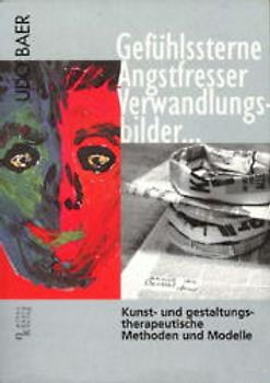 Gefühlssterne, Angstfresser, Verwandlungsbilder.... Kunst- und gestaltungstherapeutische Methoden und Modelle