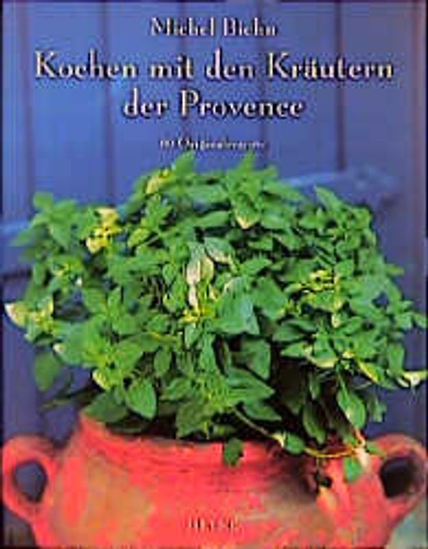 Kochen mit den Kräutern der Provence. 80 Originalrezepte