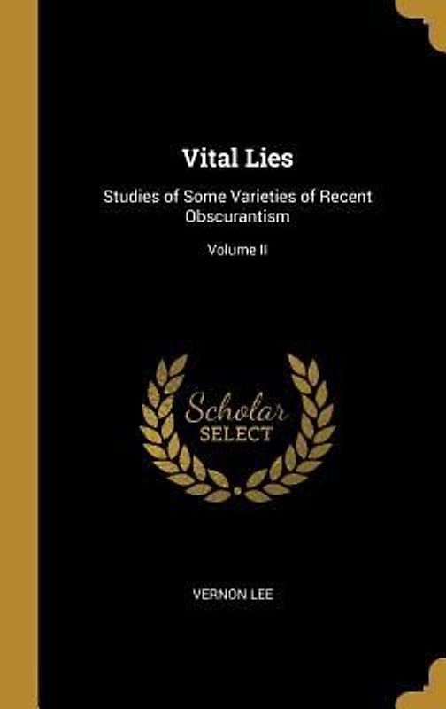 Vital Lies: Studies of Some Varieties of Recent Obscurantism; Volume II