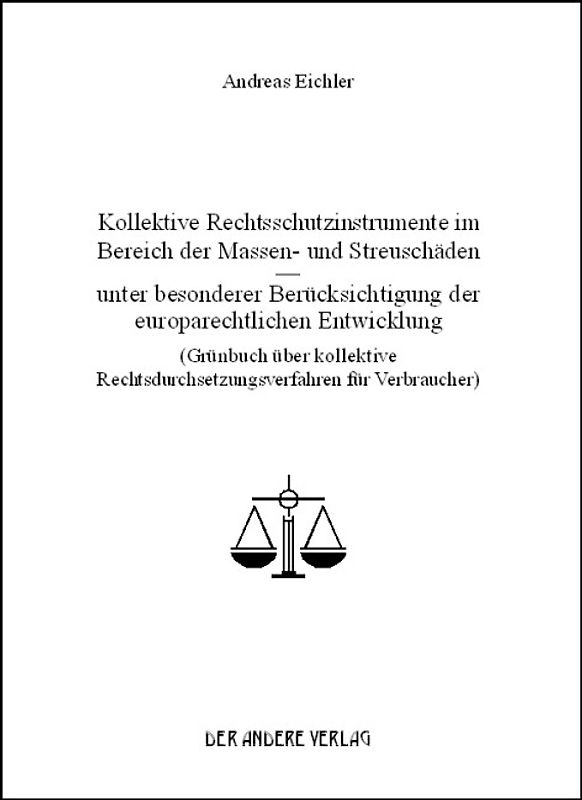 Kollektive Rechtsschutzinstrumente im Bereich der Massen- und Streuschäden - unter besonderer Berücksichtigung der europarechtlichen Entwicklung (Grünbuch über kollektive Rechtsdurchsetzungsverfahren für Verbraucher)
