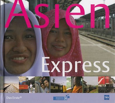 Asien Express. Begegnungen zwischen Hanoi und Istanbul