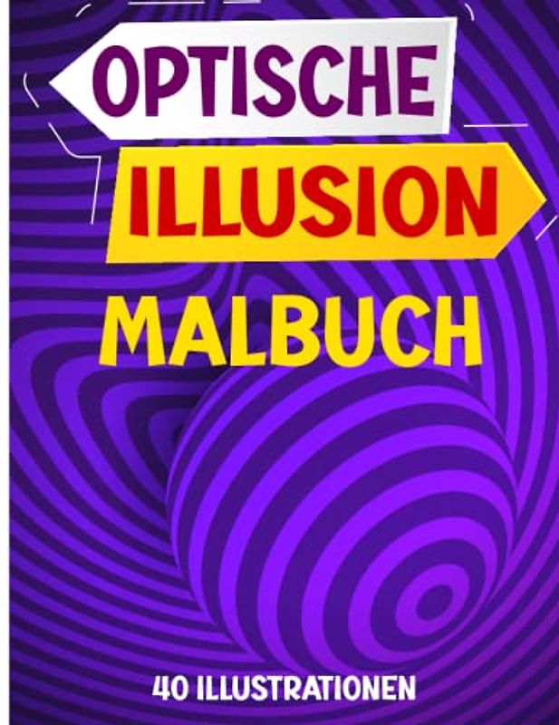 Optical Illusion Malbuch: Entspannung und Stressabbau mit erstaunlichen Kunst visuelle Illusionen, 40 Illustrationen Färbung Seiten für Jugendliche und Erwachsene.