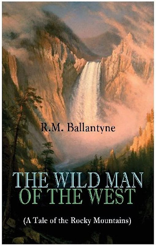 THE WILD MAN OF THE WEST (A Tale of the Rocky Mountains)