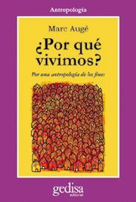 ¿Por qué vivimos? : por una antropología de los fines