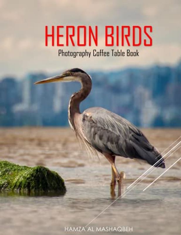 HERON BIRDS Photography Coffee Table Book: Heron Birds Picture Book: 40 Cute Images of these Fluffy Long-Legged Birds- Perfect Gift for all, Coffee Table Book Paperback – April 27,2023.