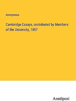 Cambridge Essays, contributed by Members of the University, 1857