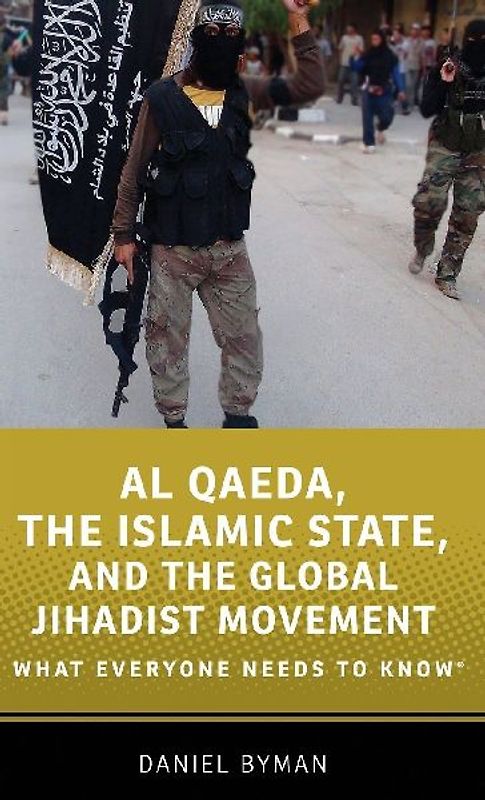 Al Qaeda, the Islamic State, and the Global Jihadist Movement (What Everyone Needs to Know) - Byman, Daniel