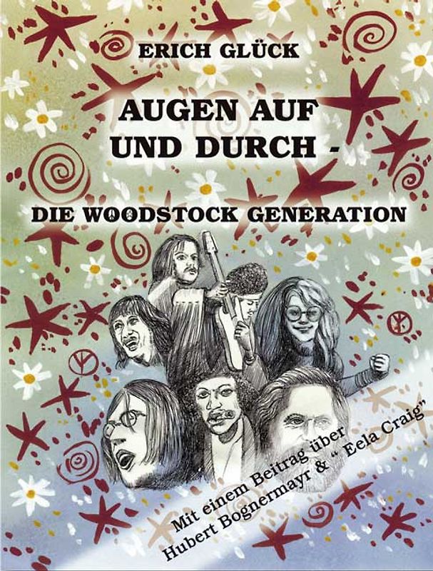 Augen auf und durch - Die Woodstock Generation. Eine sozio-politische Pop- /Kulturgeschichte des amerikanischen 20. Jahrhunderts und ihre Folgen. Mit einem Beitrag über Hubert Bognermayr & Eela Craig und Franz Innerhofer