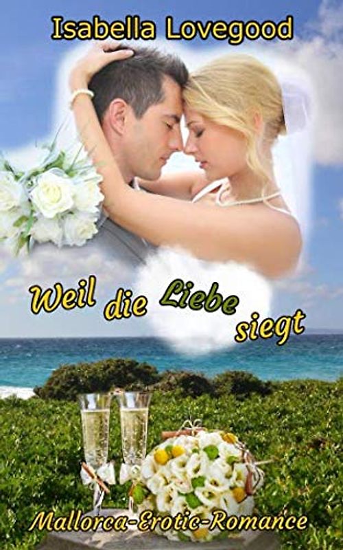 Weil die Liebe siegt: Sinnlicher Liebesroman (Mallorca-Romance, Band 4)