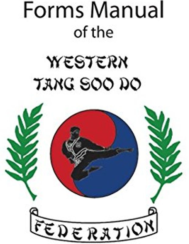 Western Tang Soo Do Federation Forms Manual: 2nd Edition
