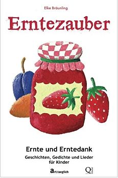 Erntezauber - Ernte und Erntedank: Geschichten und Lieder - Bräunling, Elke