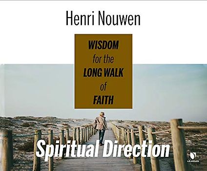 Spiritual Direction: Wisdom for the Long Walk of Faith