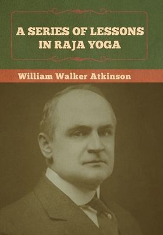 A Series of Lessons in Raja Yoga