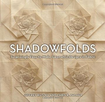 Shadowfolds: Surprisingly Easy-To-Make Geometric Designs in Fabric - Jeffrey Rutzky