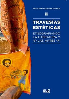 Travesías estéticas : etnografiando la literatura y las artes