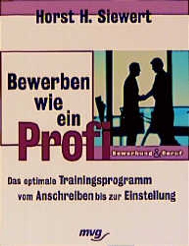 Bewerben wie ein Profi. Das optimale Trainingsprogramm vom Anschreiben bis zur Einstellung