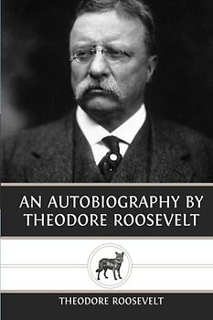 An Autobiography by Theodore Roosevelt
