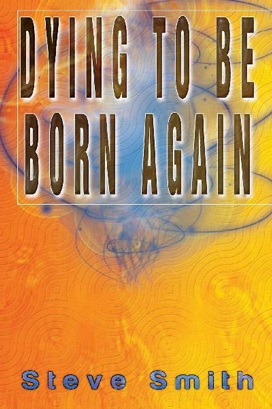 Dying To Be Born Again