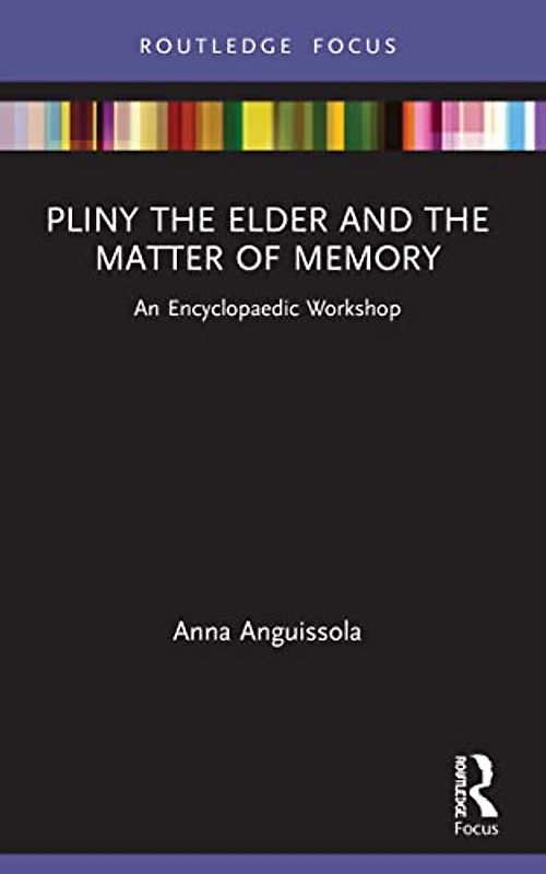 Pliny the Elder and the Matter of Memory: An Encyclopaedic Workshop (Young Feltrinelli Prize in the Moral Sciences)