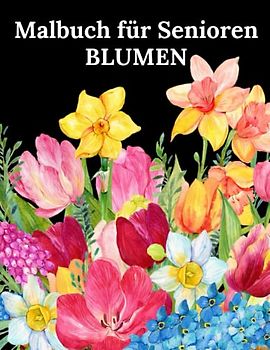 Blumen Malbuch für Senioren: 50 Einfache Designs Ausmalbuch für Erwachsene