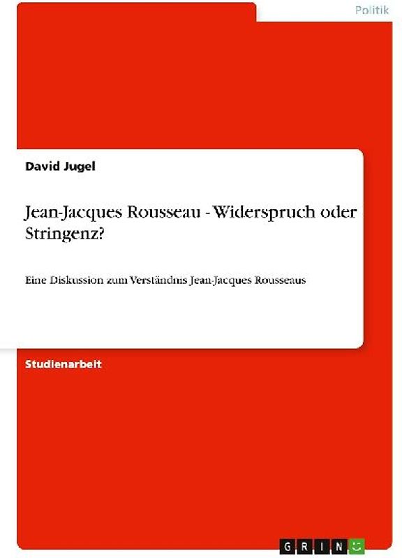 Jean-Jacques Rousseau - Widerspruch oder Stringenz?