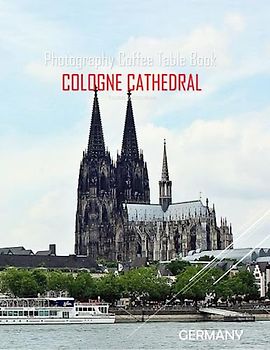 COLOGNE CATHEDRAL GERMANY Photography Coffee Table Book Tourists Attractions: A vibrant Tour to Cologne Cathedral Photography Coffee Table Book: for ... Images (8.5"*11") Paperback.June 9,2023.