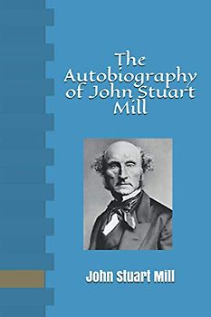 The Autobiography of John Stuart Mill