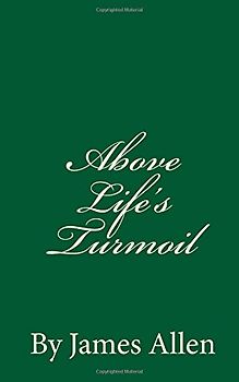 Above Life's Turmoil: By James Allen