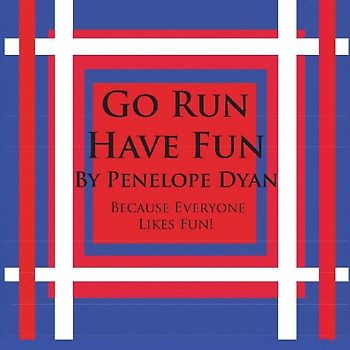 Go Run, Have Fun---Because Everyone Likes Fun
