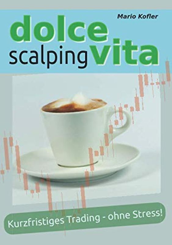 Dolce Vita Scalping: Kurzfristiges Trading - ohne Stress!