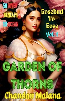 Garden Of Thorns: 50 River Beneath 50 Ocean (Rosebud To Rose, Band 1)