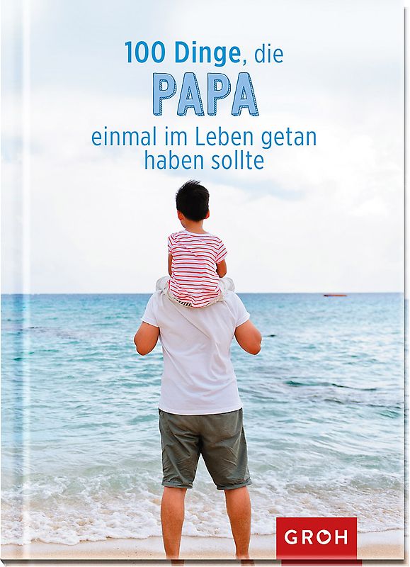 100 Dinge, die Papa einmal im Leben getan haben sollte