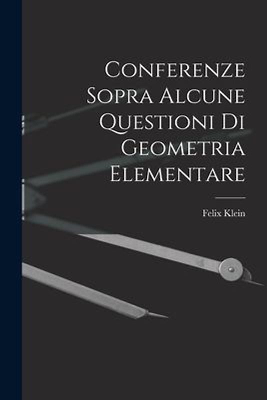 Conferenze Sopra Alcune Questioni Di Geometria Elementare