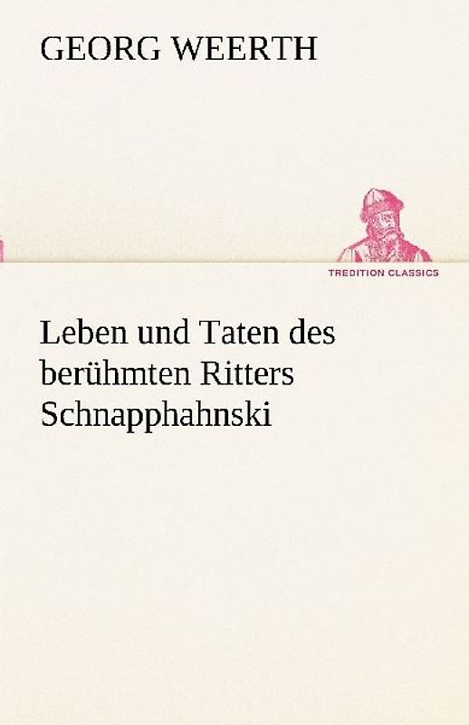 Leben und Taten des berühmten Ritters Schnapphahnski