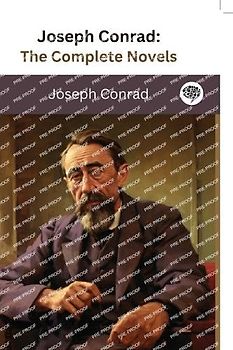 Joseph Conrad: The Complete Novels (The Greatest Writers of All Time Book 36)