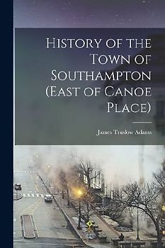 History of the Town of Southampton (East of Canoe Place)