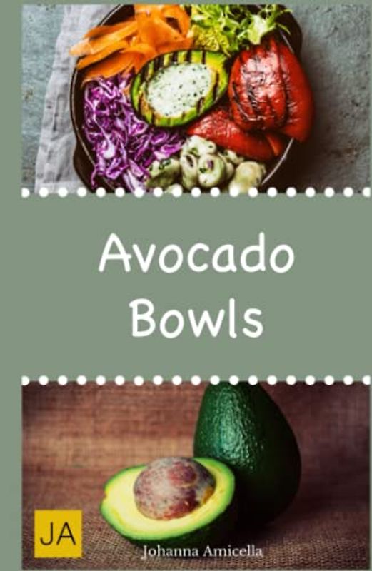 Avocado Bowls: Mit Rezepten zu Super Bowls, veganen Bowls und Breakfast Bowls