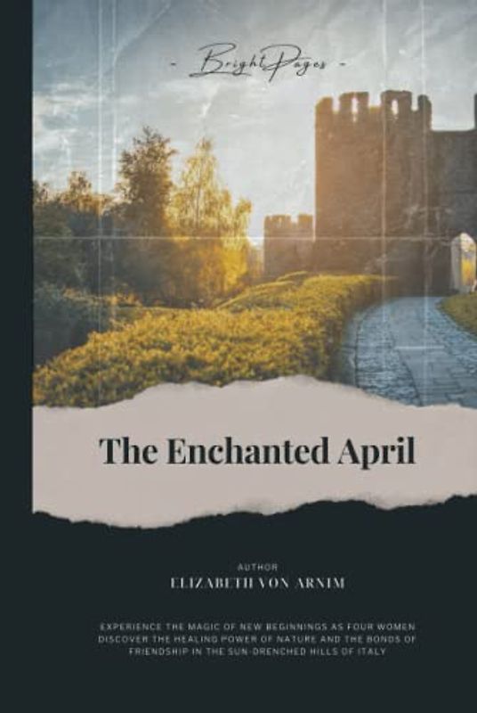 The Enchanted April (Annotated): A Journey of Self-Discovery and the Magic of New Beginnings in the Heart of Italy