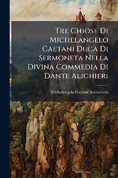 Tre Chiose Di Michelangelo Caetani Duca Di Sermoneta Nella Divina Commedia Di Dante Alighieri