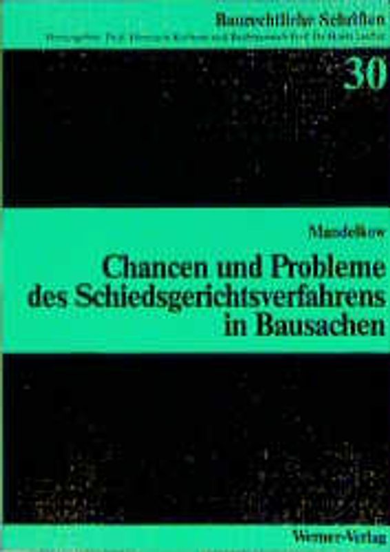 Chancen und Probleme des Schiedsgerichtsverfahrens in Bausachen