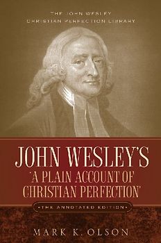 John Wesley's 'A Plain Account of Christian Perfection.' The Annotated Edition.