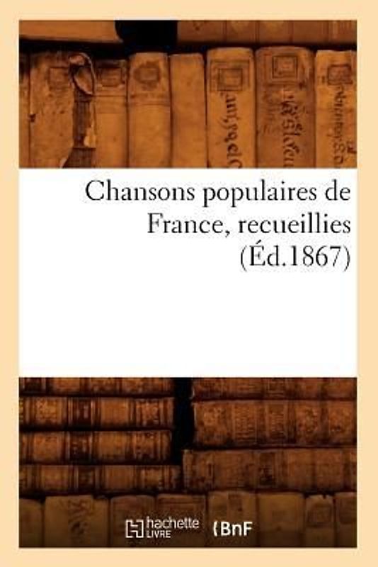 Chansons Populaires de France, Recueillies (Éd.1867)