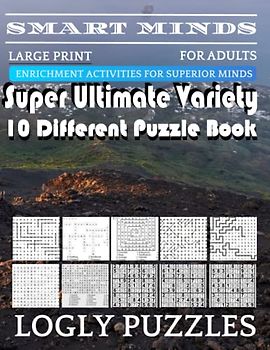 Smart Minds -Variety 10 Different Puzzle Book For Adults: Ultimate Variety Puzzles Large-Print Word Search, Word Maze .Word Spiral ,Word Angles, ... Crossword And Sudoku Easy , Medium And Hard