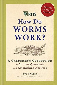 RHS How Do Worms Work?: A Gardener's Collection of Curious Questions and Astonishing Answers
