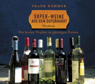 Super-Weine aus dem Supermarkt. Die besten Tropfen - zu günstigen Preisen