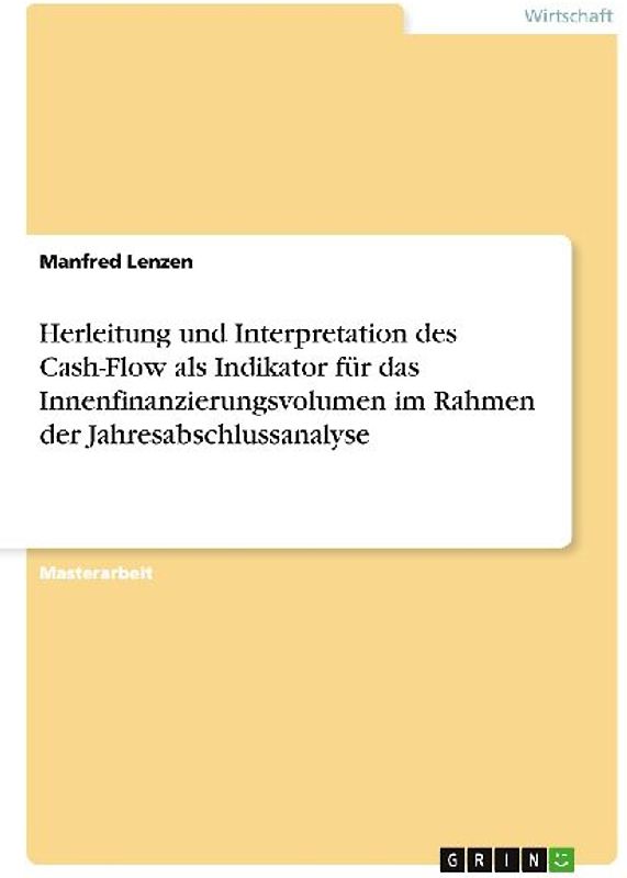 Herleitung und Interpretation des Cash-Flow als Indikator für das Innenfinanzierungsvolumen im Rahmen der Jahresabschlussanalyse