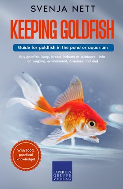 Keeping goldfish - Guide for goldfish in the pond or aquarium: Buy goldfish, keep, breed, indoors or outdoors - info on keeping, environment, diseases and diet