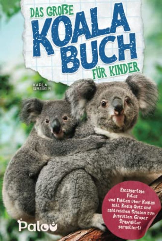 Das große Koala Buch für Kinder: Einzigartige Fotos und Fakten über Koalas inkl. Koala-Quiz und zahlreichen Spielen zum Ausfüllen. Großer Spaßfaktor garantiert!
