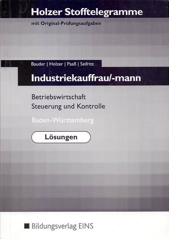 Holzer Stofftelegramme: Industriekauffrau / Industriekaufmann - Baden-Württemberg, Lösungen - Betriebswirtschaft, Steuerung und Kontrolle - Volker Holzer [Broschiert, 6. Auflage 2012]