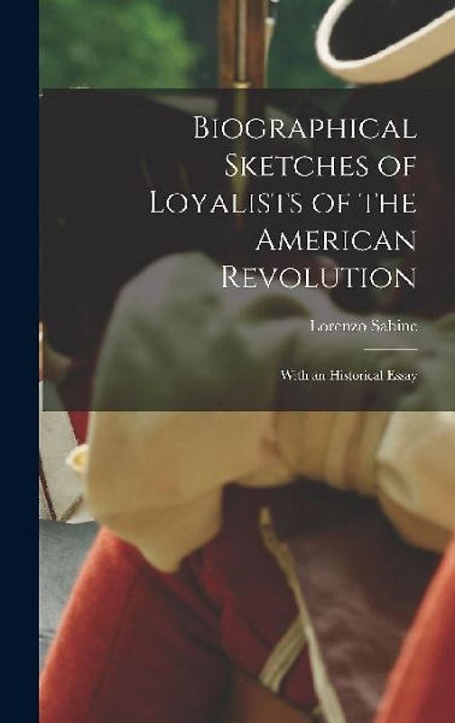 Biographical Sketches of Loyalists of the American Revolution [microform]: With an Historical Essay